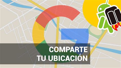 C Mo Compartir La Ubicaci N En Google Maps Actualizado Mayo