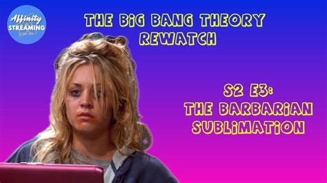 Big Bang Theory Rewatch Season 2 Episode 3 The Barbarian Sublimation