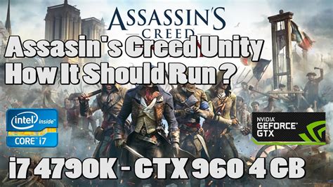 How It Should Run Assassin S Creed Unity I7 4790K GTX 960 4GB
