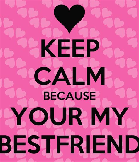 Keep Calm Because Your My Bestfriend Keep Calm And Carry On Image