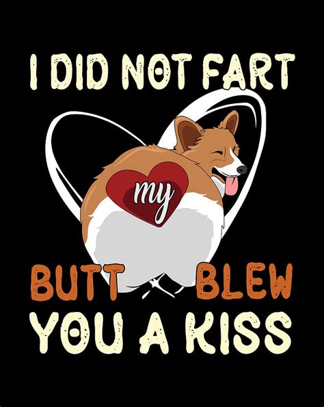 I Did Not Fart My Butt Blew You A Kiss Corgi Dog Cute Butt Digital Art