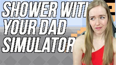 I Finally Played Shower With Your Dad Simulator Youtube