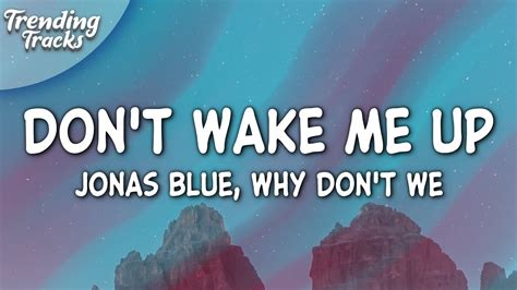 Jonas Blue Why Don T We Don T Wake Me Up Lyrics Youtube