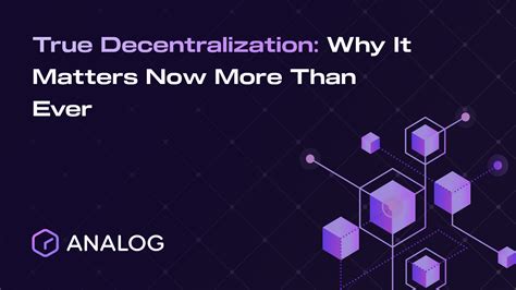True Decentralization Why It Matters Now More Than Ever