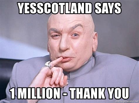 Yesscotland Says 1 Million Thank You Dr Evil One Million Dollars