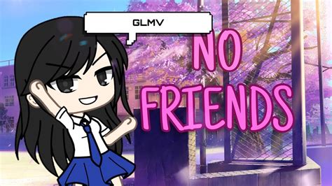 No Friends Glmv Youtube