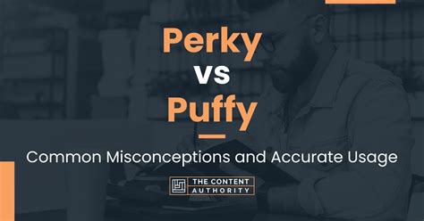 Perky Vs Puffy Common Misconceptions And Accurate Usage