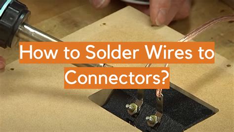 3 Steps To Solder Wires To Connectors Electronicshacks