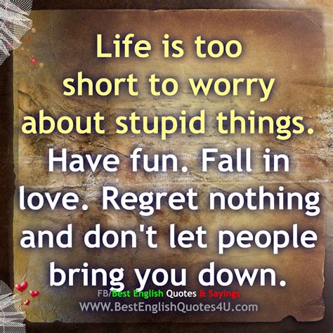 life is too short to worry about stupid things