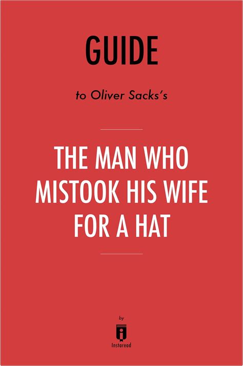Guide To Oliver Sackss The Man Who Mistook His Wife For A Hat By Instaread Ebook By Instaread