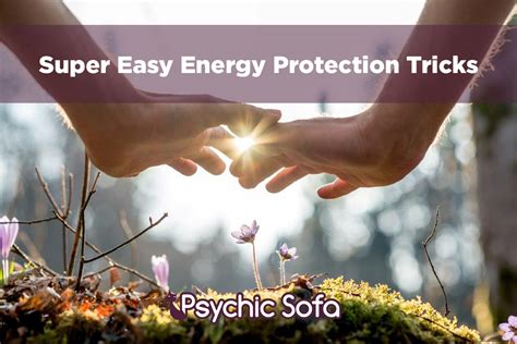 Super Easy Energy Protection Tricks Psychic Sofa