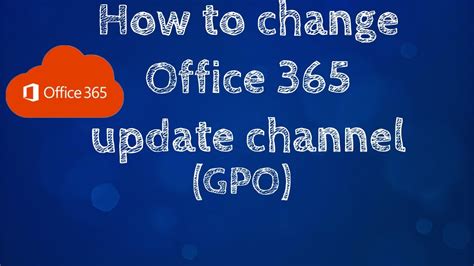How To Update Office 365 Update Channel Gpo Youtube