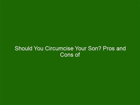 Should You Circumcise Your Son Pros And Cons Of Baby Circumcision