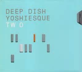 Deep Dish Yoshiesque Two Ediciones Discogs