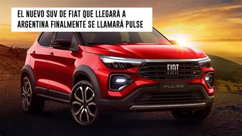 El Nuevo Suv De Fiat Que Llegará A Argentina Finalmente Se Llamará Pulse