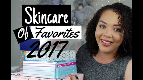 Skin Care Favorites 2017 Youtube