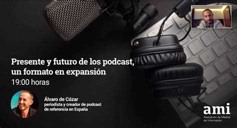 Álvaro De Cózar Periodista Y Podcaster El Presente De Los Podcasts