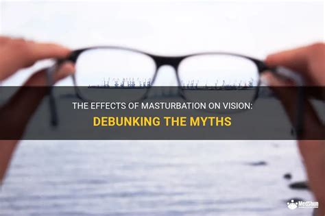 The Effects Of Masturbation On Vision Debunking The Myths MedShun