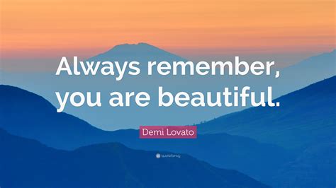Demi Lovato Quote “always Remember You Are Beautiful”