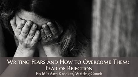 Ep 164 Writing Fears And How To Overcome Them Fear Of Rejection