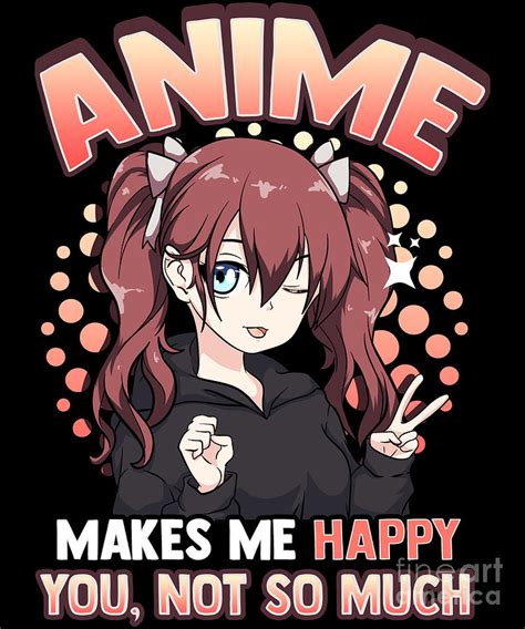 Anime Makes Me Happy You Not So Much Kawaii Pun Digital Art By The