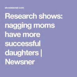 Research Shows Nagging Moms Have More Successful Daughters Newsner