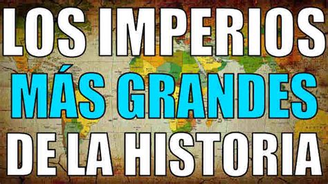 Top Imperios Más Grandes De La Historia Tophistoriascom