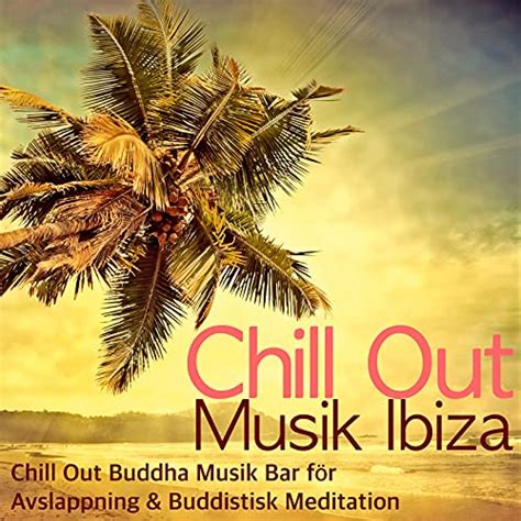 Chill Out Musik Ibiza Chill Out Buddha Musik Bar För Avslappning