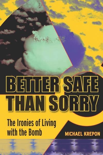 Better Safe Than Sorry The Ironies Of Living With The Bomb