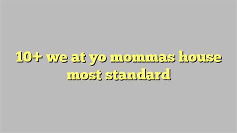 10 we at yo mommas house most standard công lý and pháp luật