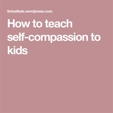 How To Teach Self Compassion To Children Self Compassion Mindful