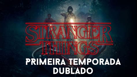 Stranger Things Primeira Temporada Dublado Youtube