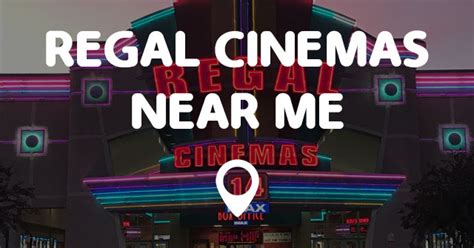 To view a list of theaters near your location, we need to know where you are located, or where you would like to center your listing. REGAL CINEMAS NEAR ME - Points Near Me