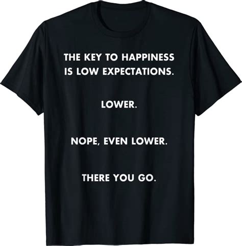 The Key To Happiness Is Low Expectations Funny T Shirt