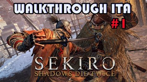 Sekiro Shadows Die Twice Walkthrough Ita Parte 1 Youtube