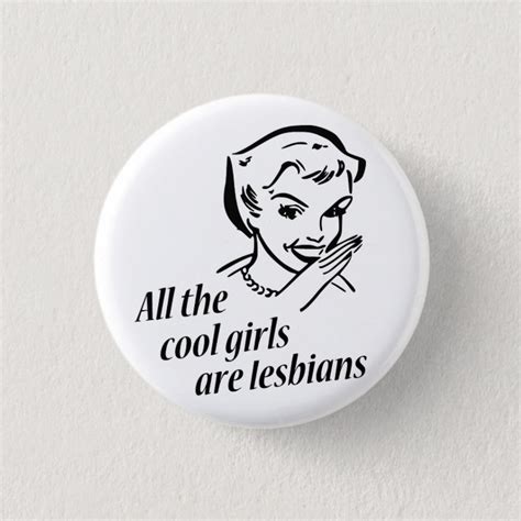 All The Cool Girls Are Lesbians Button Zazzle