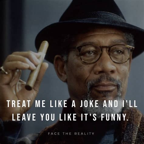 Treat Me Like A Joke And Ill Leave You Like Its Funny Motivational Qoutes Sign Quotes I