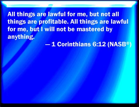 1 Corinthians 612 All Things Are Lawful To Me But All Things Are Not