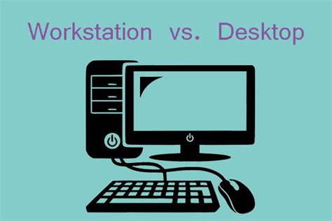Workstation Vs Desktop 7 Differences You Should Know