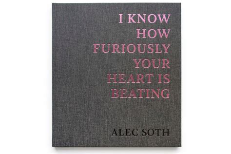 I Know How Furiously Your Heart Is Beating By Alec Soth Signed Book