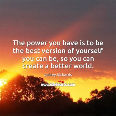 The Power You Have Is To Be The Best Version Of Yourself Idlehearts