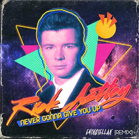 Rick astley whenever you need somebody never gonna give you up. Never Gonna Give You Up (ENTRSTELLAR REMIX) by Rick Astley ...