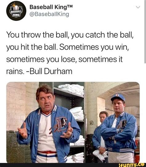 You Throw The Ball You Catch The Ball You Hit The Ball Sometimes You
