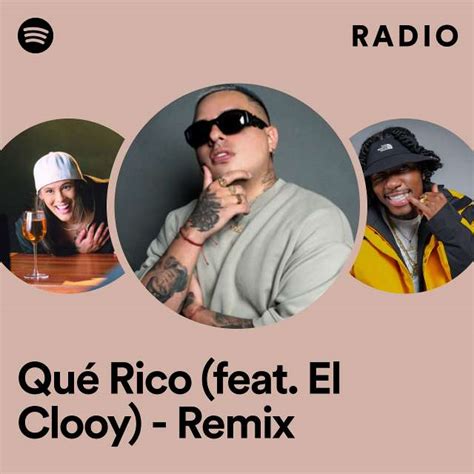 Qué Rico Feat El Clooy Remix Radio Playlist By Spotify Spotify