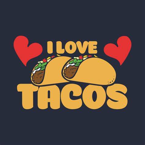 I Love Tacos I Love Tacos T Shirt Teepublic