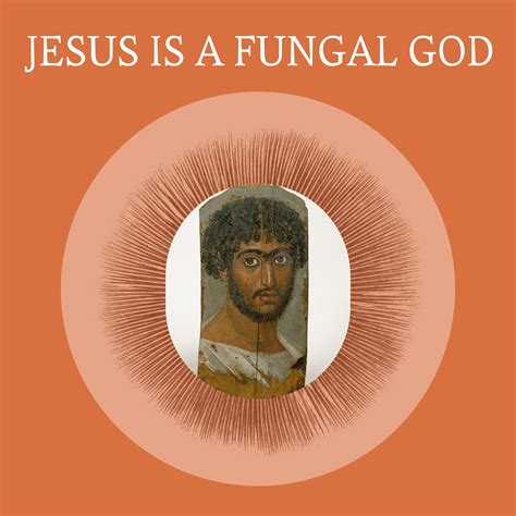 Jesus Is A Fungal God By Sophie Strand