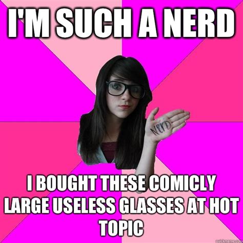 idiot nerd girl memes quickmeme