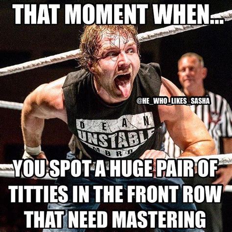 Wrestling Memes Wwe Funny Pro Wrestler Dean Ambrose That Moment