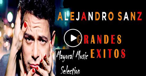 Alejandro Sanz Grandes Exitoslo Mejor De Alejandro Sanzbaladas En