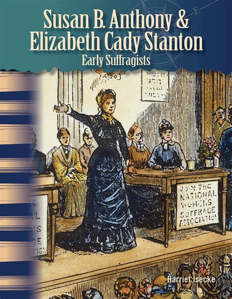 Susan B Anthony Elizabeth Cady Stanton Early Suffragists Teacher
